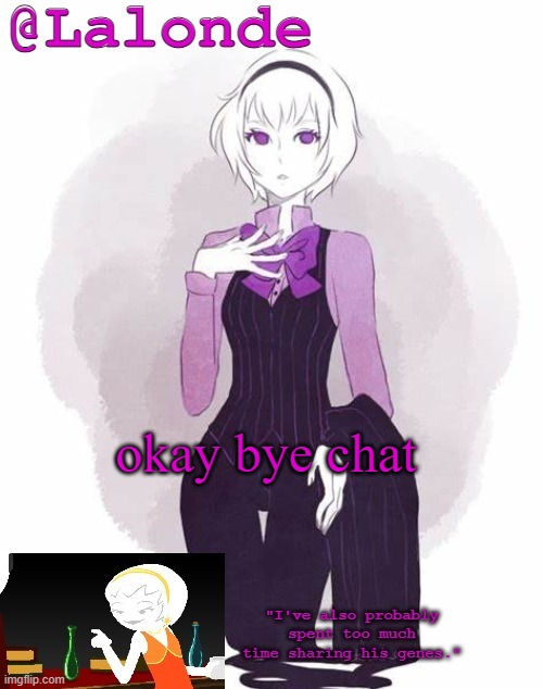 Lalonde's Temp | okay bye chat | image tagged in lalonde's temp | made w/ Imgflip meme maker