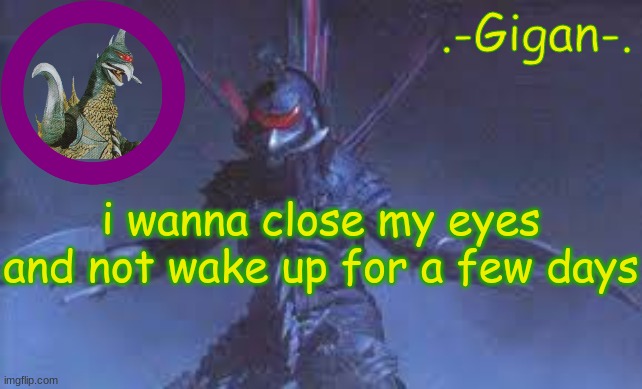 n | i wanna close my eyes and not wake up for a few days | made w/ Imgflip meme maker