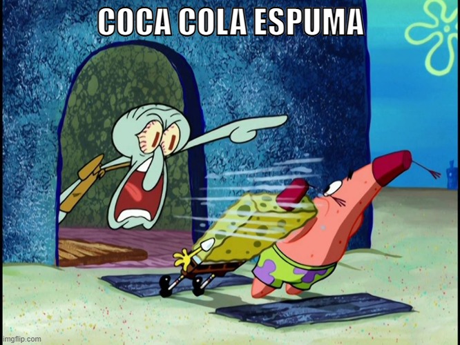 Squidward Screaming | COCA COLA ESPUMA | image tagged in squidward screaming | made w/ Imgflip meme maker