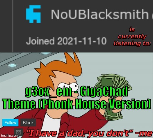 NoUBlacksmith music temp | g3ox_em - GigaChad Theme (Phonk House Version) | image tagged in noublacksmith music temp | made w/ Imgflip meme maker