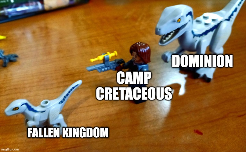 New template | DOMINION; CAMP CRETACEOUS; FALLEN KINGDOM | image tagged in beta vs rainn vs blue | made w/ Imgflip meme maker