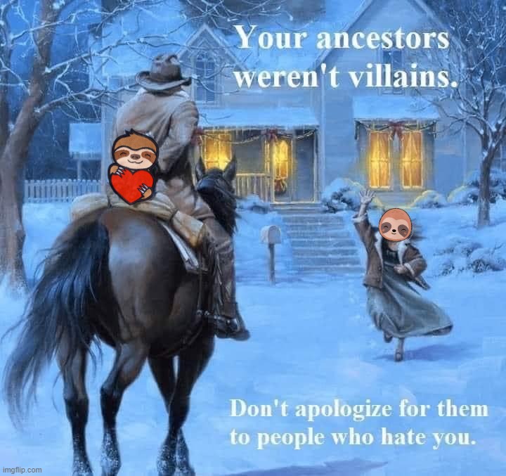 Your ancestors weren’t villains | image tagged in your ancestors weren t villains | made w/ Imgflip meme maker