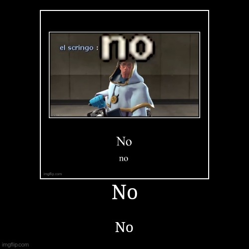 No | image tagged in funny,demotivationals | made w/ Imgflip demotivational maker