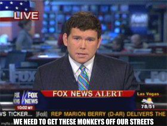 Fox news alert | WE NEED TO GET THESE MONKEYS OFF OUR STREETS | image tagged in fox news alert,monkey | made w/ Imgflip meme maker