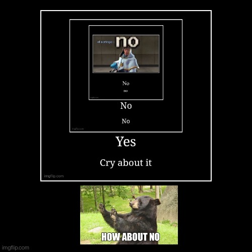No | image tagged in funny,demotivationals | made w/ Imgflip demotivational maker