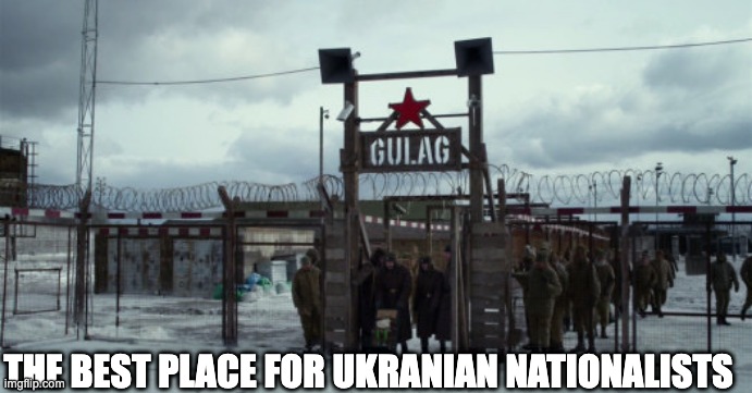 Where ukranian nationalists go | THE BEST PLACE FOR UKRANIAN NATIONALISTS | image tagged in russia,ukraine,politics,political meme,gulag | made w/ Imgflip meme maker
