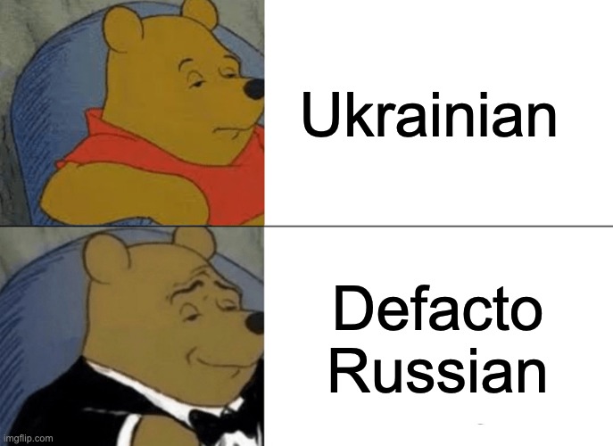 Defacto Russians | Ukrainian; Defacto Russian | image tagged in memes,tuxedo winnie the pooh,political meme,russia,ukraine,politics | made w/ Imgflip meme maker