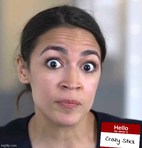 AOC | Crazy Stick | image tagged in aoc | made w/ Imgflip meme maker