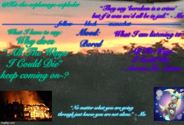 Why does “All The Ways I Could Die” keep coming on-? Bored; All The Ways I Could Die - Arrows In Action | made w/ Imgflip meme maker