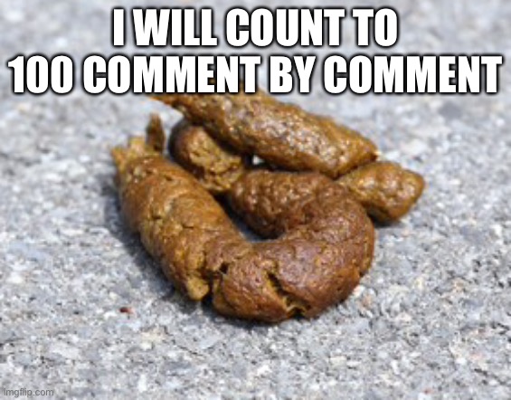 Cuz i’m stupid | I WILL COUNT TO 100 COMMENT BY COMMENT | made w/ Imgflip meme maker