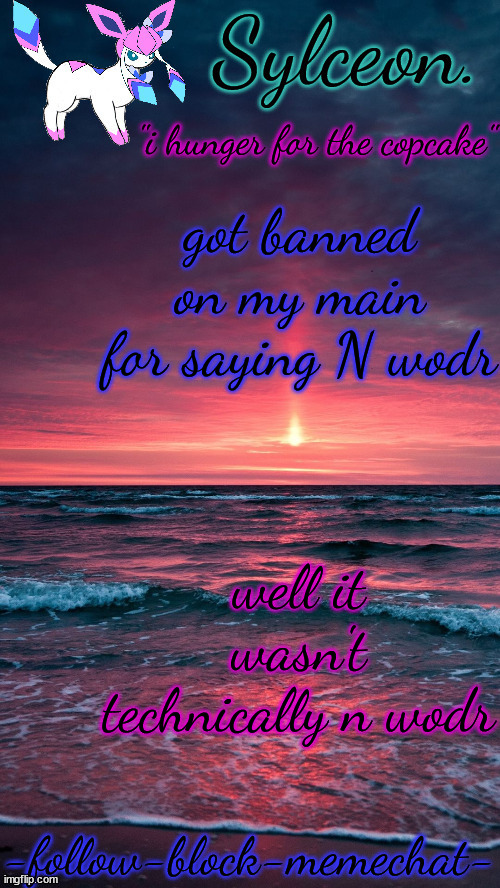 sylceon. temp but alt ver | got banned on my main for saying N wodr; well it wasn't technically n wodr | image tagged in sylceon temp but alt ver | made w/ Imgflip meme maker