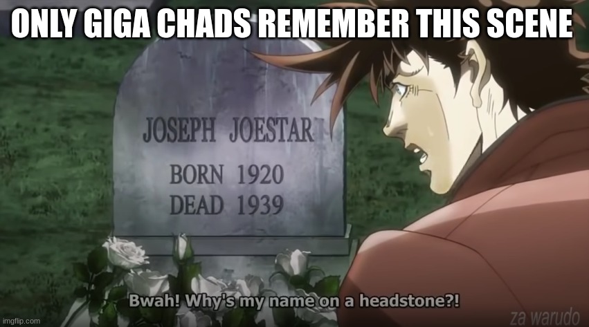 Lol joseph so confussed | ONLY GIGA CHADS REMEMBER THIS SCENE | image tagged in jojo's bizarre adventure,refrence | made w/ Imgflip meme maker