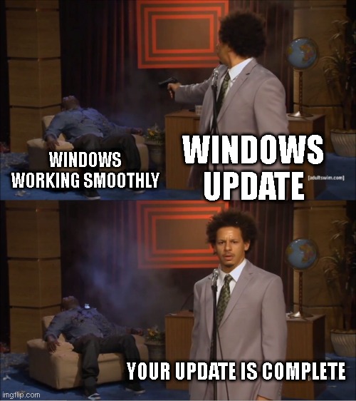 Who Killed Hannibal | WINDOWS UPDATE; WINDOWS WORKING SMOOTHLY; YOUR UPDATE IS COMPLETE | image tagged in memes,who killed hannibal | made w/ Imgflip meme maker
