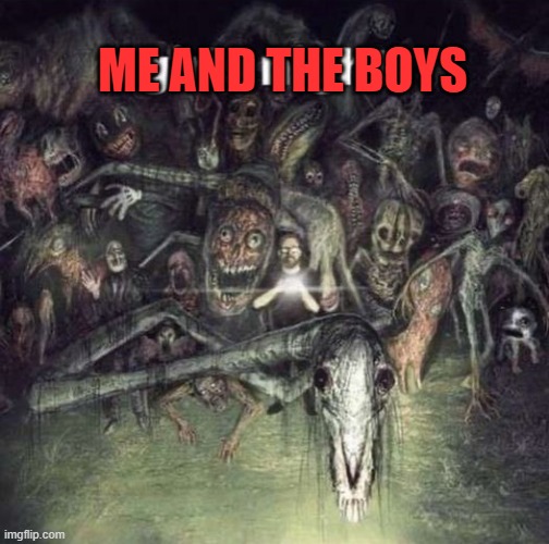ME AND THE BOYS | made w/ Imgflip meme maker