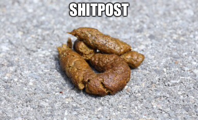 SHITPOST | made w/ Imgflip meme maker