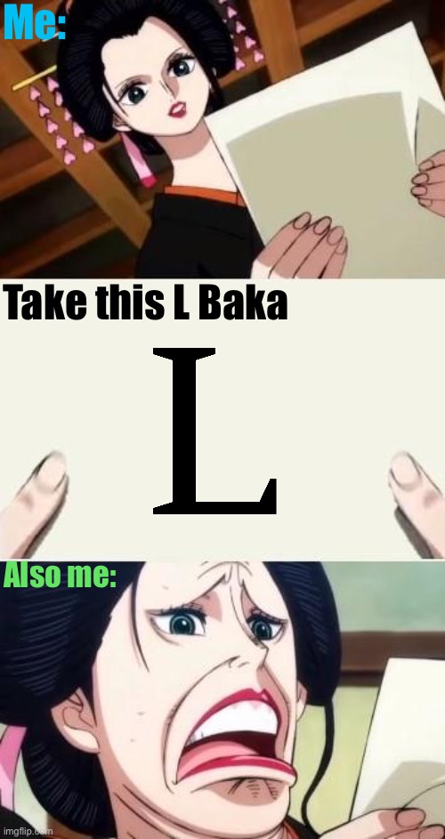 Imagine if some rude person who hates you so much sends you a note saying “Take the L Baka” | Me:; Take this L Baka; Also me: | image tagged in nico robin reaction face,take the l,memes,one piece,nico robin,baka | made w/ Imgflip meme maker