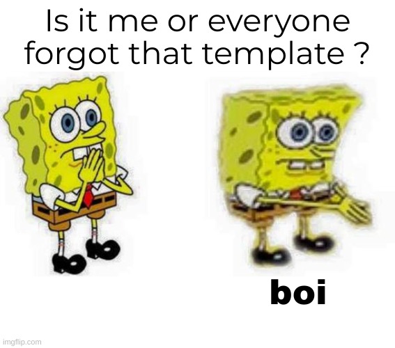Do you remember it ? Tell me in the comments ! | Is it me or everyone forgot that template ? boi | image tagged in spongebob inhale boi | made w/ Imgflip meme maker