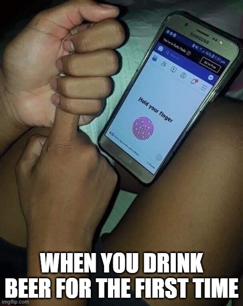 never use your phone when you're not sober | WHEN YOU DRINK BEER FOR THE FIRST TIME | image tagged in beer | made w/ Imgflip meme maker