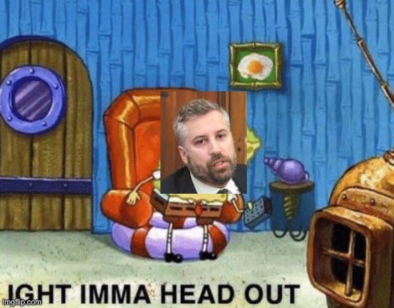 Ight imma head out | image tagged in ight imma head out | made w/ Imgflip meme maker