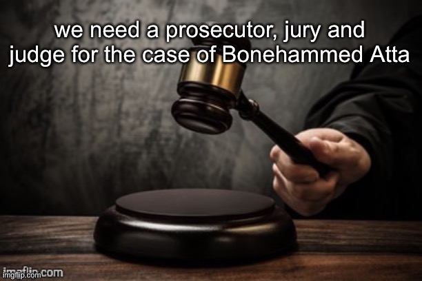 Court | we need a prosecutor, jury and judge for the case of Bonehammed Atta | image tagged in court | made w/ Imgflip meme maker