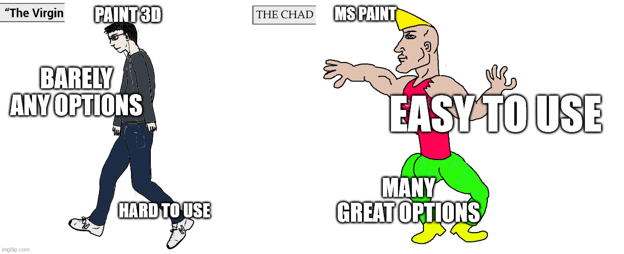 Virgin and Chad | MS PAINT; PAINT 3D; BARELY ANY OPTIONS; EASY TO USE; MANY GREAT OPTIONS; HARD TO USE | image tagged in virgin and chad | made w/ Imgflip meme maker