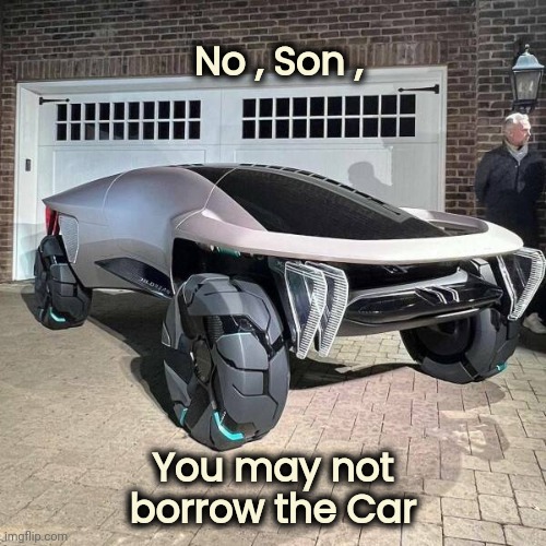 Dad's a meanie | No , Son , You may not borrow the Car | image tagged in supercar,batmobile,well yes but actually no,expensive ride,we don't do that here | made w/ Imgflip meme maker