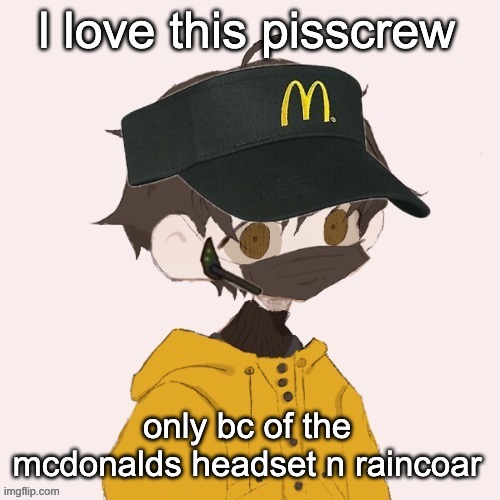 McDonalds Venus | l love this pisscrew; only bc of the mcdonalds headset n raincoar | image tagged in mcdonalds venus | made w/ Imgflip meme maker