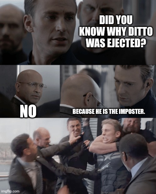 Sus | DID YOU KNOW WHY DITTO WAS EJECTED? NO; BECAUSE HE IS THE IMPOSTER. | image tagged in captain america elevator,among us,pokemon | made w/ Imgflip meme maker