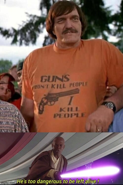 GUNS | image tagged in he's too dangerous to be left alive | made w/ Imgflip meme maker