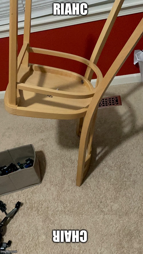 Here’s my chair | RIAHC; CHAIR | image tagged in chair | made w/ Imgflip meme maker