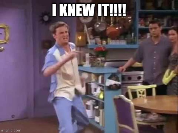 I knew it! | I KNEW IT!!!! | image tagged in i knew it | made w/ Imgflip meme maker