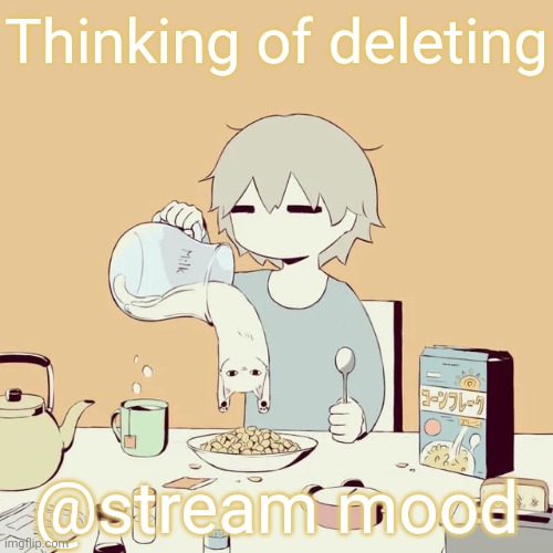 avogado6 | Thinking of deleting; @stream mood | image tagged in avogado6 | made w/ Imgflip meme maker