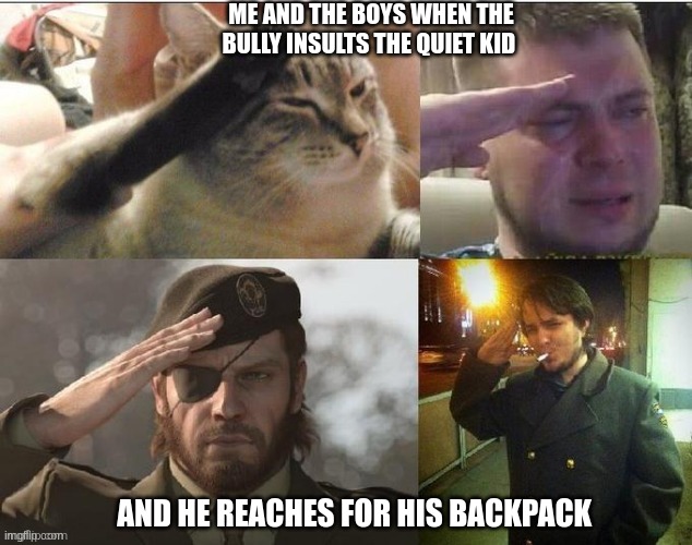 R.I.P THE ENTIRE FREAKING SCHOOL | ME AND THE BOYS WHEN THE BULLY INSULTS THE QUIET KID; AND HE REACHES FOR HIS BACKPACK | image tagged in school memes | made w/ Imgflip meme maker