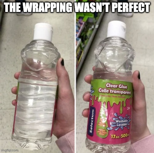 The wrapping wasn't perfect | THE WRAPPING WASN'T PERFECT | image tagged in you had one job,design fails,memes,crappy design,failure,funny | made w/ Imgflip meme maker