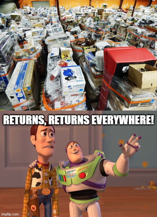 Many happy returns | RETURNS, RETURNS EVERYWHERE! | image tagged in memes,x x everywhere,returns,gifts,christmas | made w/ Imgflip meme maker