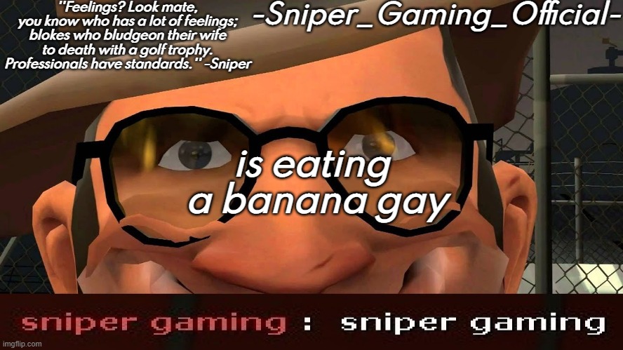 sniper gaming temp | is eating  a banana gay | image tagged in sniper gaming temp | made w/ Imgflip meme maker