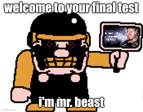 the M-peror tells you to kys | welcome to your final test; i'm mr. beast | image tagged in the m-peror tells you to kys | made w/ Imgflip meme maker