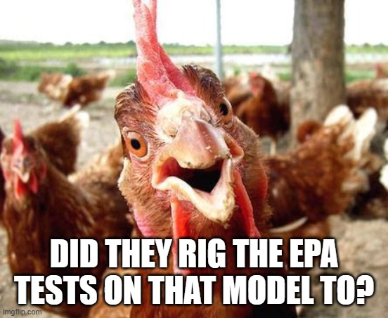 Chicken | DID THEY RIG THE EPA TESTS ON THAT MODEL TO? | image tagged in chicken | made w/ Imgflip meme maker