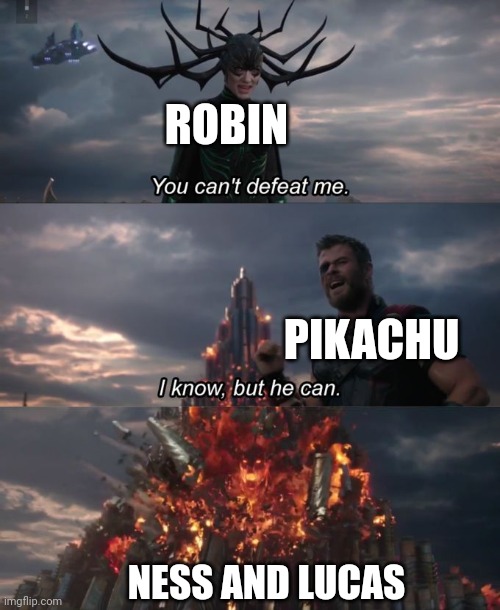 You can't defeat me | ROBIN PIKACHU NESS AND LUCAS | image tagged in you can't defeat me | made w/ Imgflip meme maker