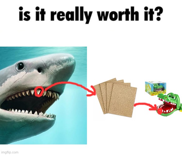 Is your crocodile dentist really worth it? | image tagged in is it really worth it,crocodile dentist,shark | made w/ Imgflip meme maker
