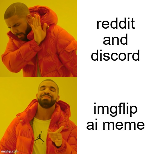 Drake Hotline Bling | reddit and discord; imgflip ai meme | image tagged in memes,drake hotline bling | made w/ Imgflip meme maker