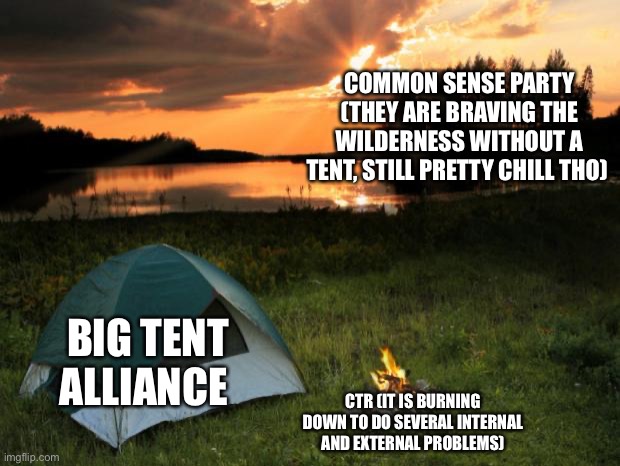 This is not propaganda it is tomfoolery | COMMON SENSE PARTY (THEY ARE BRAVING THE WILDERNESS WITHOUT A TENT, STILL PRETTY CHILL THO); BIG TENT ALLIANCE; CTR (IT IS BURNING DOWN TO DO SEVERAL INTERNAL AND EXTERNAL PROBLEMS) | image tagged in camping it's in tents | made w/ Imgflip meme maker