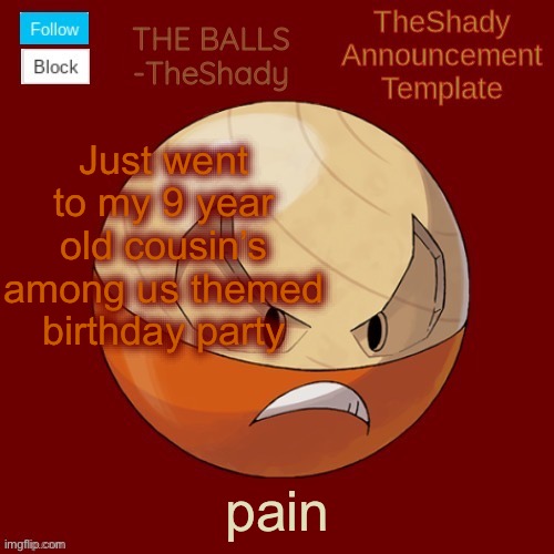 The decorations were just horrid | Just went to my 9 year old cousin’s among us themed birthday party; pain | image tagged in shadys uhhhh hisuian electrode temp thanks tbmr | made w/ Imgflip meme maker
