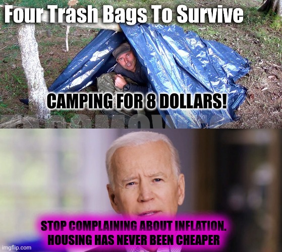 Don't take a chance on small homemade tents! Vote Big Tent Partee | CAMPING FOR 8 DOLLARS! STOP COMPLAINING ABOUT INFLATION. HOUSING HAS NEVER BEEN CHEAPER | image tagged in joe biden 2020,vote,big tent party | made w/ Imgflip meme maker