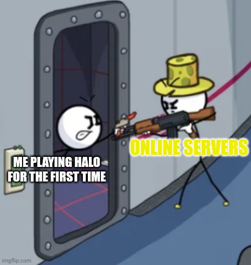 Henry Stickmin Gun Duel | ONLINE SERVERS; ME PLAYING HALO FOR THE FIRST TIME | image tagged in henry stickmin gun duel | made w/ Imgflip meme maker