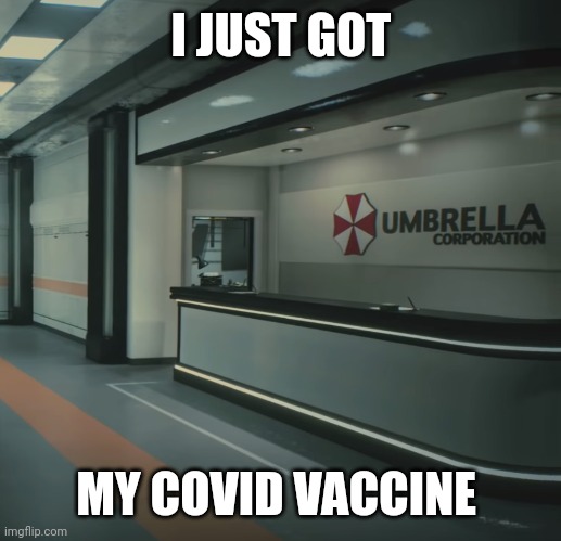 I recommend | I JUST GOT; MY COVID VACCINE | image tagged in umbrella corporation lobby | made w/ Imgflip meme maker