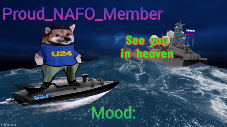 Proud_NAFO_Member annoucment template | See you in heaven | image tagged in proud_nafo_member annoucment template | made w/ Imgflip meme maker