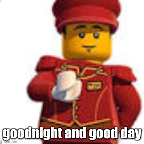 tippy dorman | goodnight and good day | image tagged in tippy dorman | made w/ Imgflip meme maker