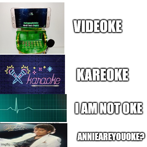 This meme is oke! | VIDEOKE; KAREOKE; I AM NOT OKE; ANNIEAREYOUOKE? | image tagged in memes,funny memes,jokes,michael jackson,medical | made w/ Imgflip meme maker