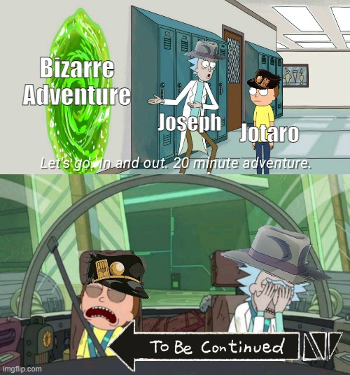 JJBA | Bizarre Adventure; Joseph; Jotaro | image tagged in 20 minute adventure rick morty | made w/ Imgflip meme maker